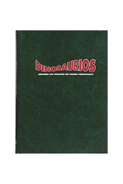 DINOSAURIOS. Descubre los Gigantes del Mundo Prehistórico. Volumen I